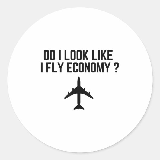 Sticker Rond Do I Look Like I Fly Economy _ Funny First Cl Trav (Devant)