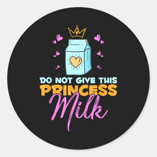 Sticker Rond Do Not Give This Princess Milk Funny Dairy Lactose (Devant)