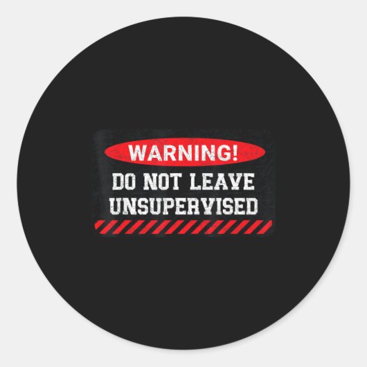 Sticker Rond Do Not Leave Unsupervised Funny Sarcastic Attitude (Devant)
