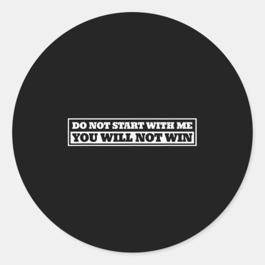 Sticker Rond Do Not Start With-me You Will Not Win Funny Quote (Devant)