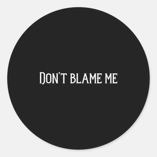 Sticker Rond Don’t Blame Me  (Devant)