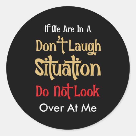 Sticker Rond Don’t Laugh Situation Dont Look Over At Me Funny Q (Devant)
