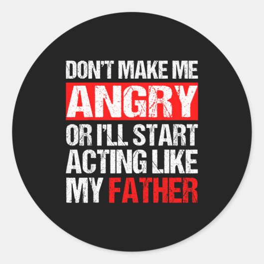 Sticker Rond Don’t Make Me Angry Acting Like My Father Funny Da (Devant)