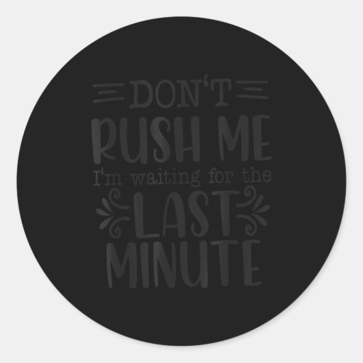 Sticker Rond Don’t Rush Me, Sarcastic Quotes Funny  (Devant)