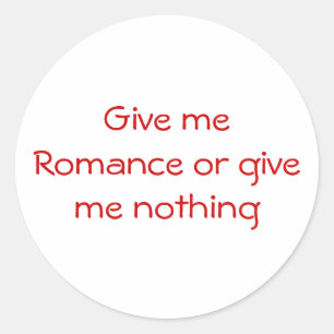 Sticker Rond Donnez-moi Romance ou donnez-moi rien d'autocollan