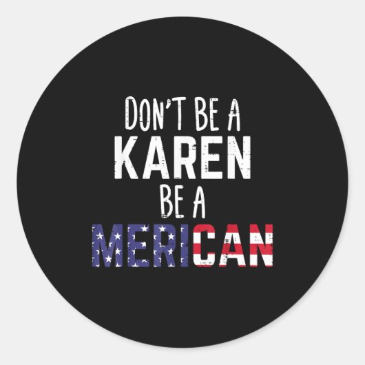 Sticker Rond Dont Be A Karen Be A Merican Funny July 4th Patrio (Devant)