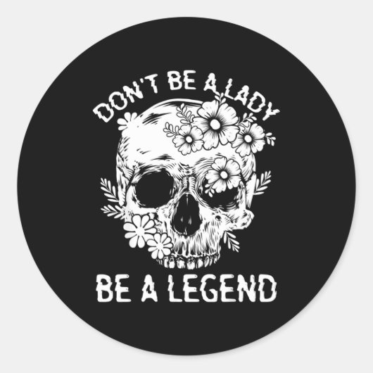 Sticker Rond Don't Be A Lady Be A Legend Funny Legendary Gift F (Devant)