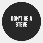 Sticker Rond Dont Be A Steve Funny Saying (Devant)