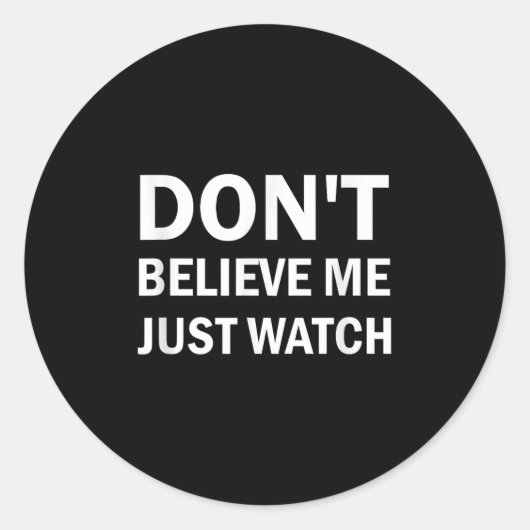 Sticker Rond Don't Believe Me Just Watch Sarcastic  (Devant)