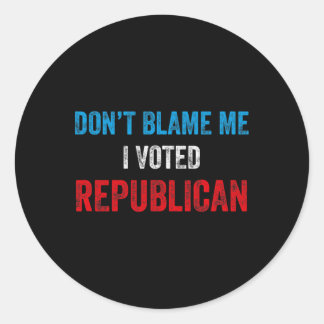 Sticker Rond Don't Blame I Voted Republican - Vote Republicans