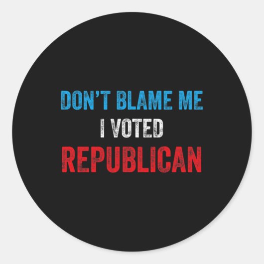 Sticker Rond Don't Blame I Voted Republican - Vote Republicans  (Devant)