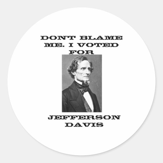 Sticker Rond Dont Blame Me I Voted For Jefferson Davis  (Devant)