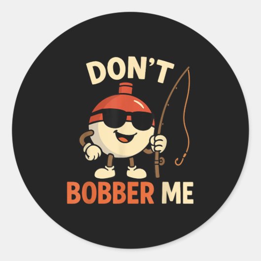 Sticker Rond Don't Bobber Me Funny Fishing Bobber Quote  (Devant)