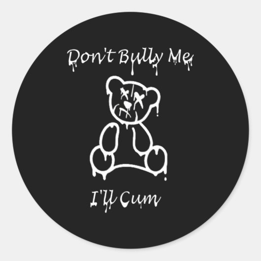 Sticker Rond Dont Bully Me Ill Come _2  (Devant)