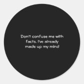 Sticker Rond Dont Confuse Me With Facts  (Devant)