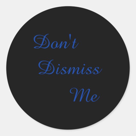 Sticker Rond Dont Dismiss Me (Devant)