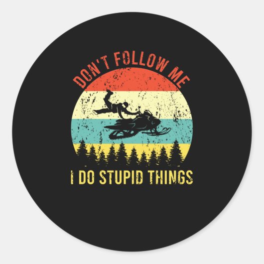 Sticker Rond Don't Follow Me I Do Stupid Things Snowmobile (Devant)
