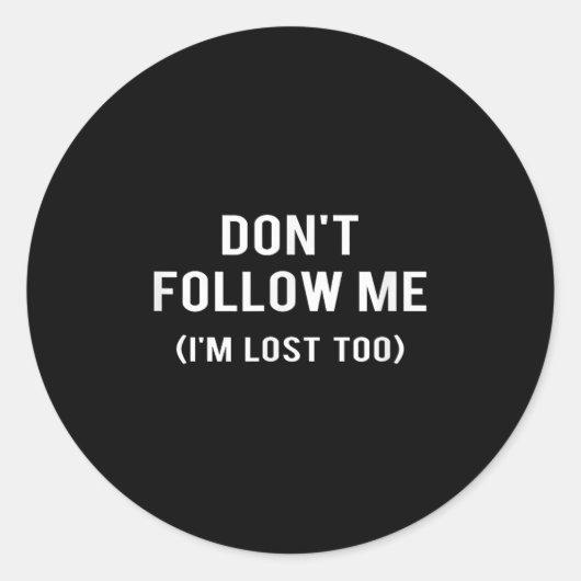 Sticker Rond Don't Follow Me I'm Lost Too Funny Quotes (Devant)