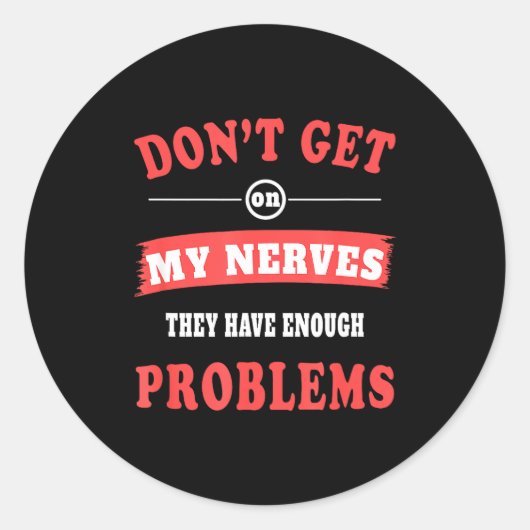 Sticker Rond Don't Get On My Nerves Nerve Disorder For Neuropat (Devant)