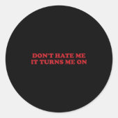 Sticker Rond Don't Hate Me, It Turns Me On (Devant)