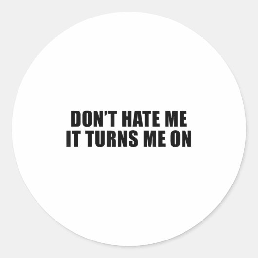 Sticker Rond Don't Hate Me It Turns Me On (Devant)