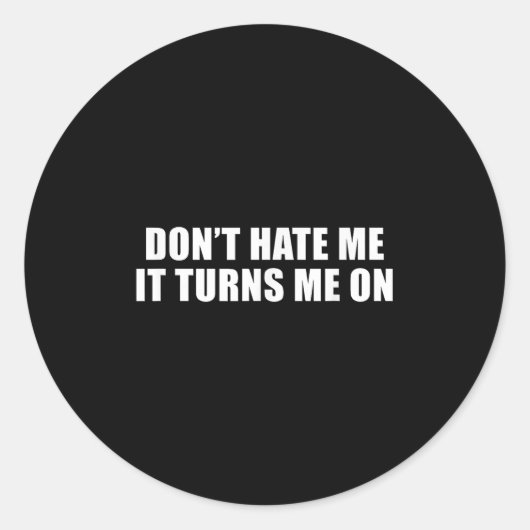 Sticker Rond Don't Hate Me It Turns Me On (Devant)