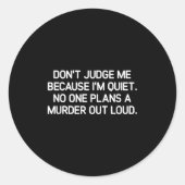 Sticker Rond Don't Judge Me Because I'm Quiet, Funny, Jokes, Sa (Devant)