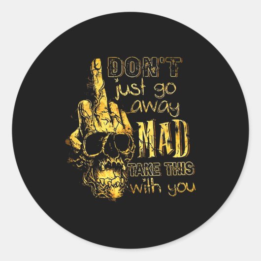 Sticker Rond Dont Just Go Away Mad Take This With You (Devant)
