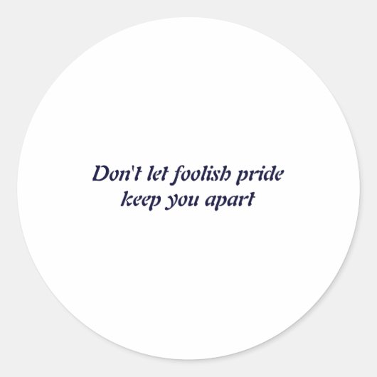 Sticker Rond Dont Let Foolish Pride  (Devant)