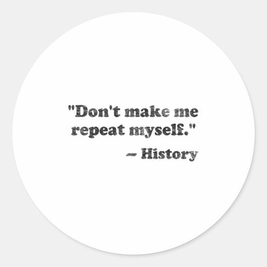 Sticker Rond Dont Let Me Repeat Myself History 1 (Devant)