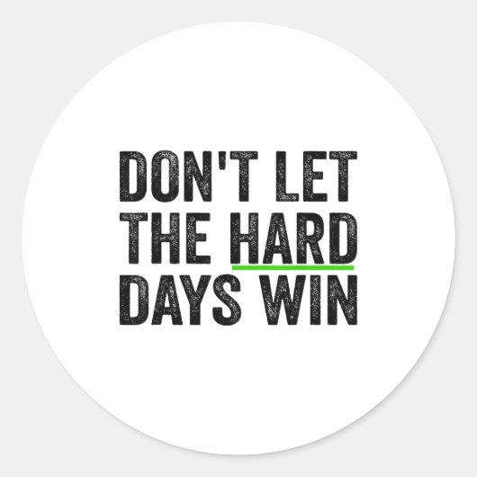Sticker Rond Don't Let The Hard Days Win Insrational Motivation (Devant)