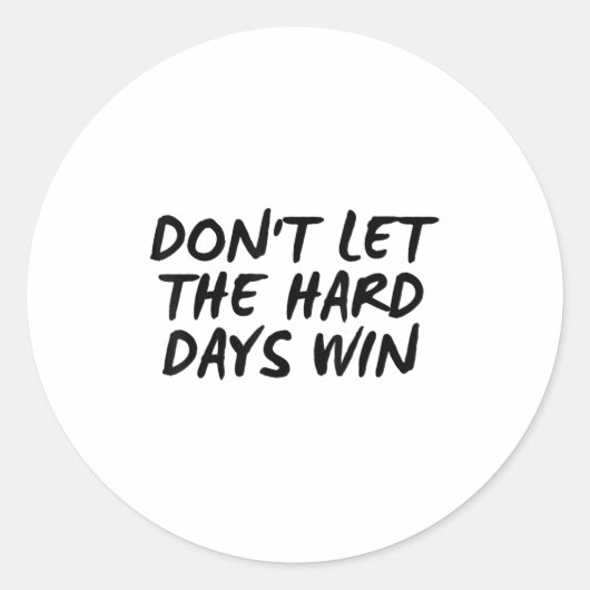 Sticker Rond Don't Let The Hard Days Win Motivational Tee  (Devant)