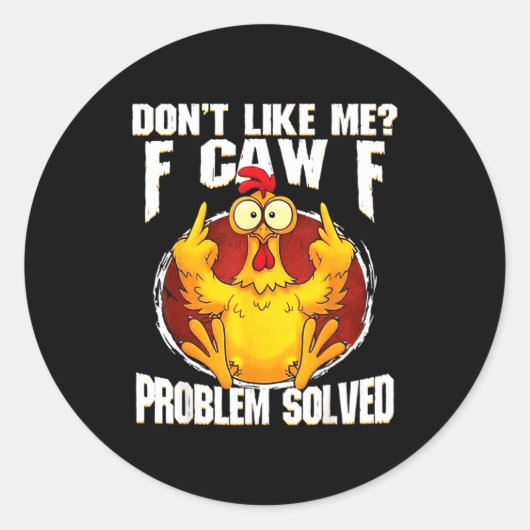 Sticker Rond Don't Like Me F Caw F Problem Solved Funny Chicken (Devant)