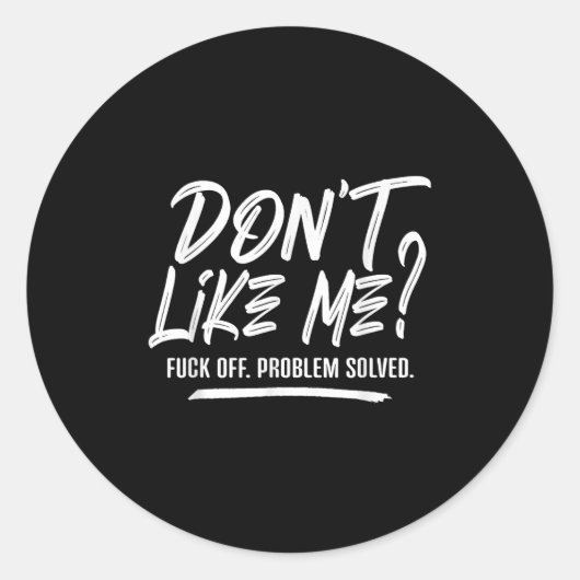 Sticker Rond Don't Like Me For Off Problem Solved, Funny Meme Q (Devant)
