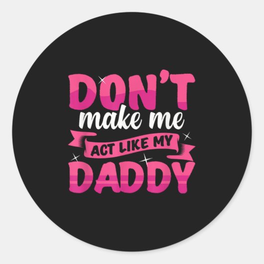 Sticker Rond Don't Make Me Act Like My Daddy Funny  (Devant)