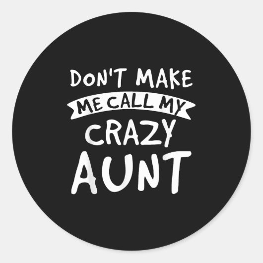 Sticker Rond Don't Make Me Call My Crazy Aunt - Nephew Niece Fu (Devant)