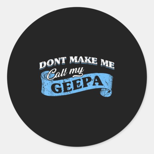 Sticker Rond Dont Make Me Call My Geepa Grandpa Fun Grandkid Sa (Devant)