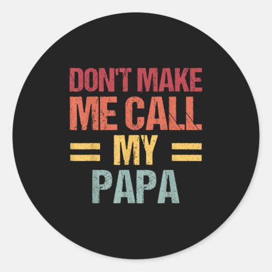 Sticker Rond Dont Make Me Call My Papa Funny Child Kid Fathers (Devant)