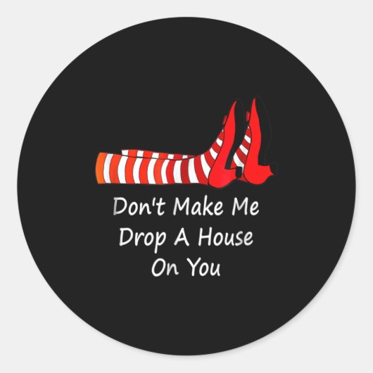 Sticker Rond Don't Make Me Drop A House On You  (Devant)
