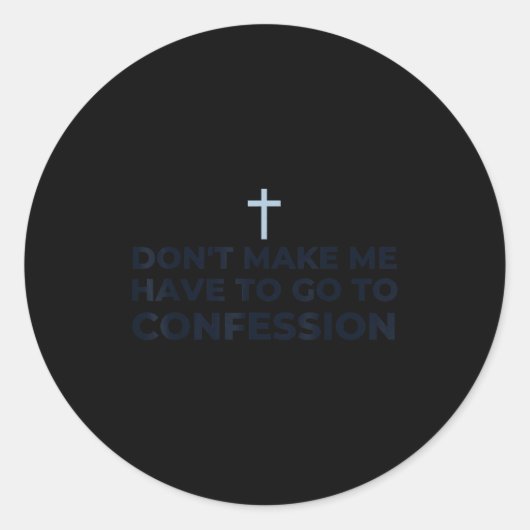 Sticker Rond Don't Make Me Have To Go To Confession Catholic Fu (Devant)