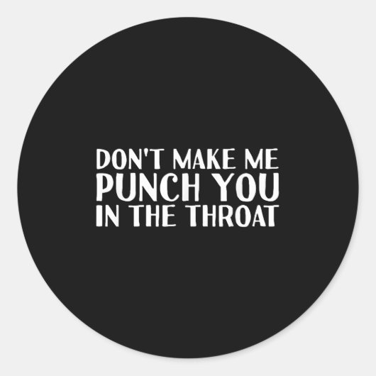 Sticker Rond Don't Make Me Punch You In The Throa Funny  (Devant)