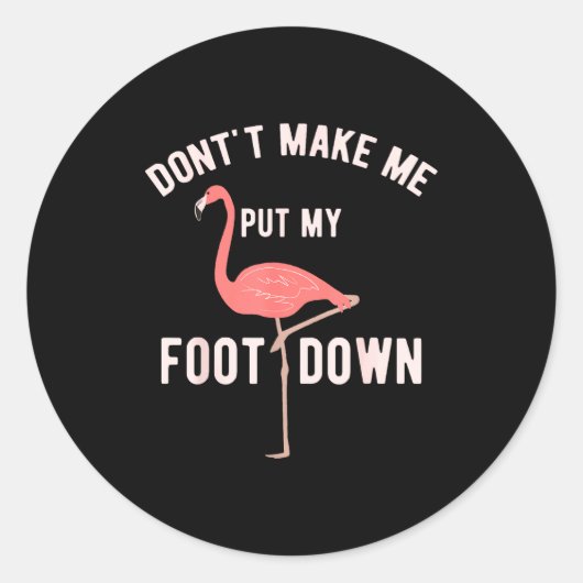 Sticker Rond Don't Make Me Put My Foot Down Funny Flamingo  (Devant)