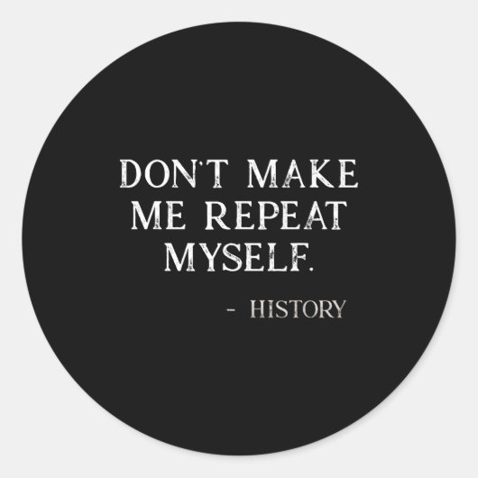 Sticker Rond Don't Make Me Repeat Myself Funny History Buff  (Devant)