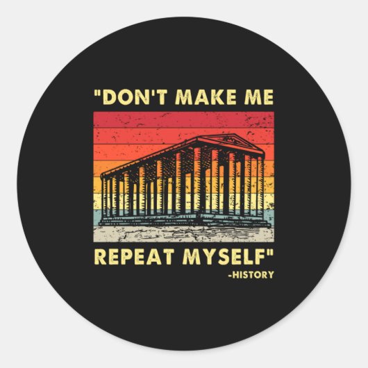 Sticker Rond Dont Make Me Repeat Myself Funny History Lover  (Devant)