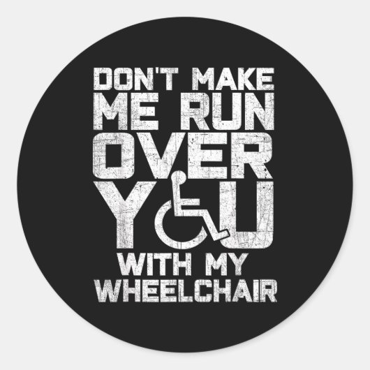 Sticker Rond Don't Make Me Run Over You With My Wheelchair Funn (Devant)