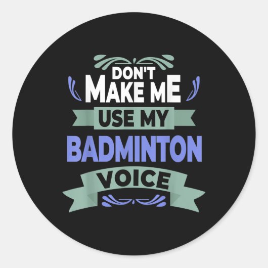 Sticker Rond Dont Make Me Use My Badminton Voice - Badminton Pl (Devant)