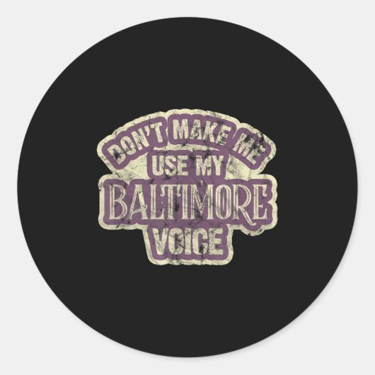 Sticker Rond Don't Make Me Use My Baltimore Voice  (Devant)
