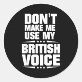 Sticker Rond Don't Make Me Use My British Voice  (Devant)