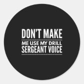 Sticker Rond Don't Make Me Use My Drill Sergeant Voice Gift  (Devant)