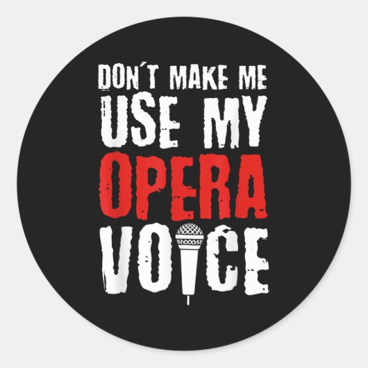 Sticker Rond Don't Make Me Use My Opera Voice Opera Singer  (Devant)
